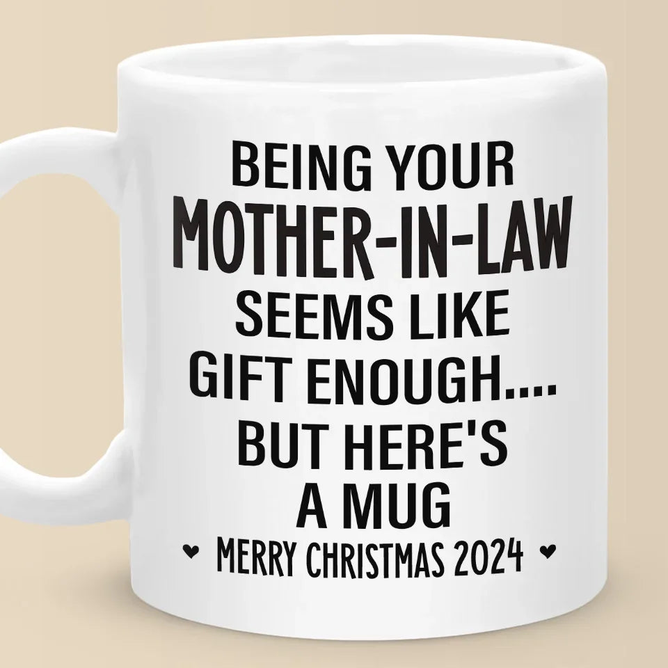 Being Your Mother Seems Like Gift Enough - Family Personalized Custom Mug - Christmas Gift For Family Members, Father-In-Law, Mother-In-Law, Siblings, Brothers, Sisters