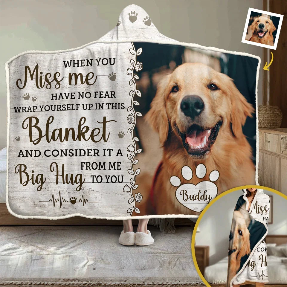 Custom Photo When You Miss Me, Have No Fear Wrap Yourself In This Blanket - Memorial Personalized Custom Wearable Blanket Hoodie - Sympathy Gift, Christmas Gift For Pet Owners, Pet Lovers