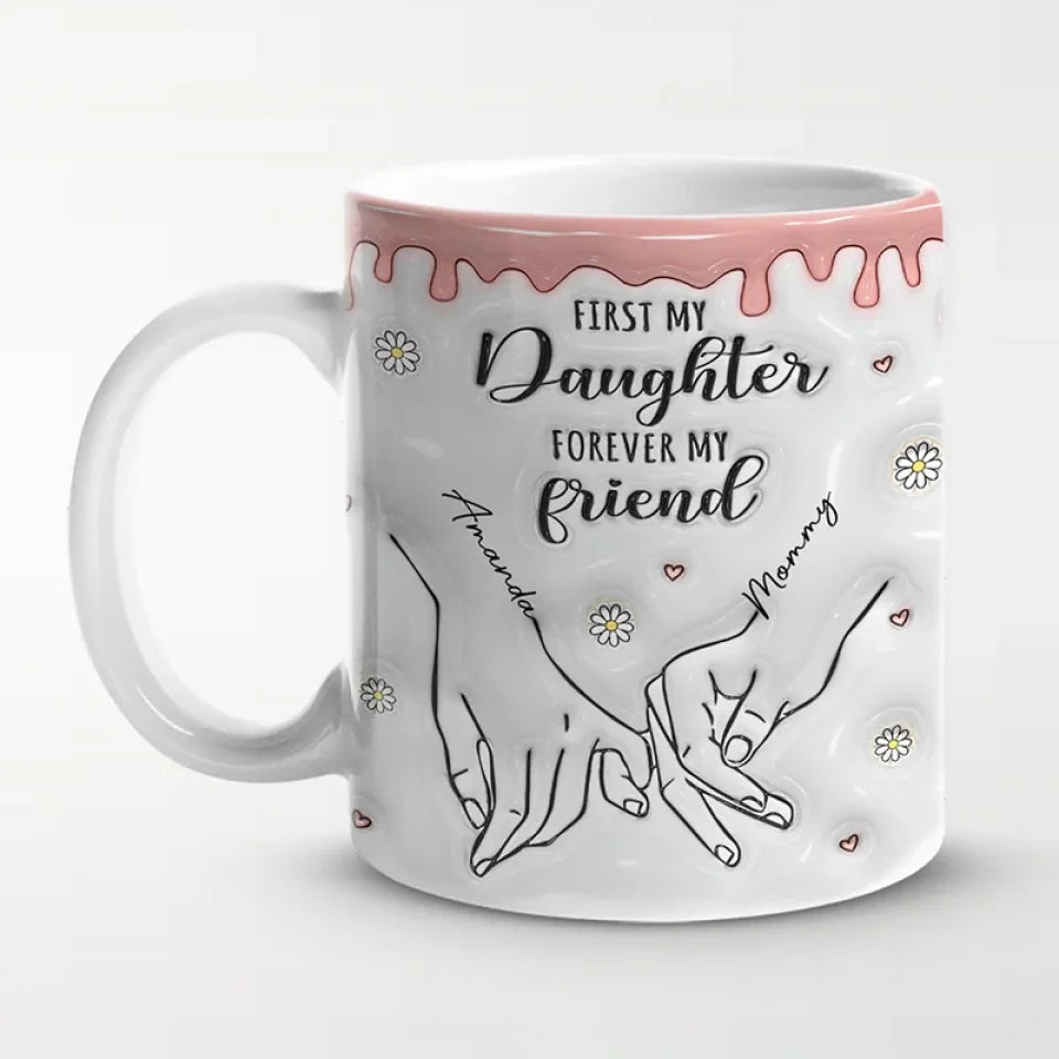 First My Daughter Forever My Friend - Family Personalized Custom 3D Inflated Effect Printed Mug - Christmas Gift For Gift For Mom, Daughter, Grandchild