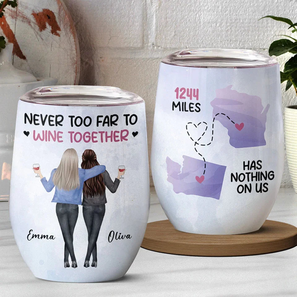 Never Too Far To Wine Together - Bestie Personalized Custom Wine Tumbler - Christmas Gift For Best Friends, BFF, Sisters