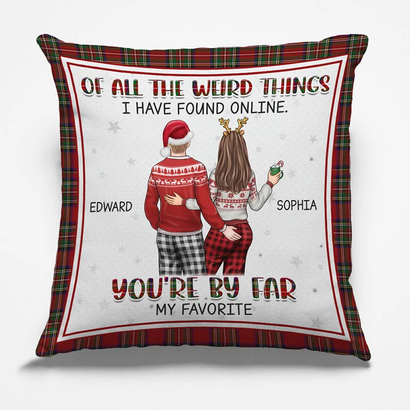 Of All The Weird Things - Couple Personalized Custom Pillow - Christmas Gift For Husband Wife, Anniversary