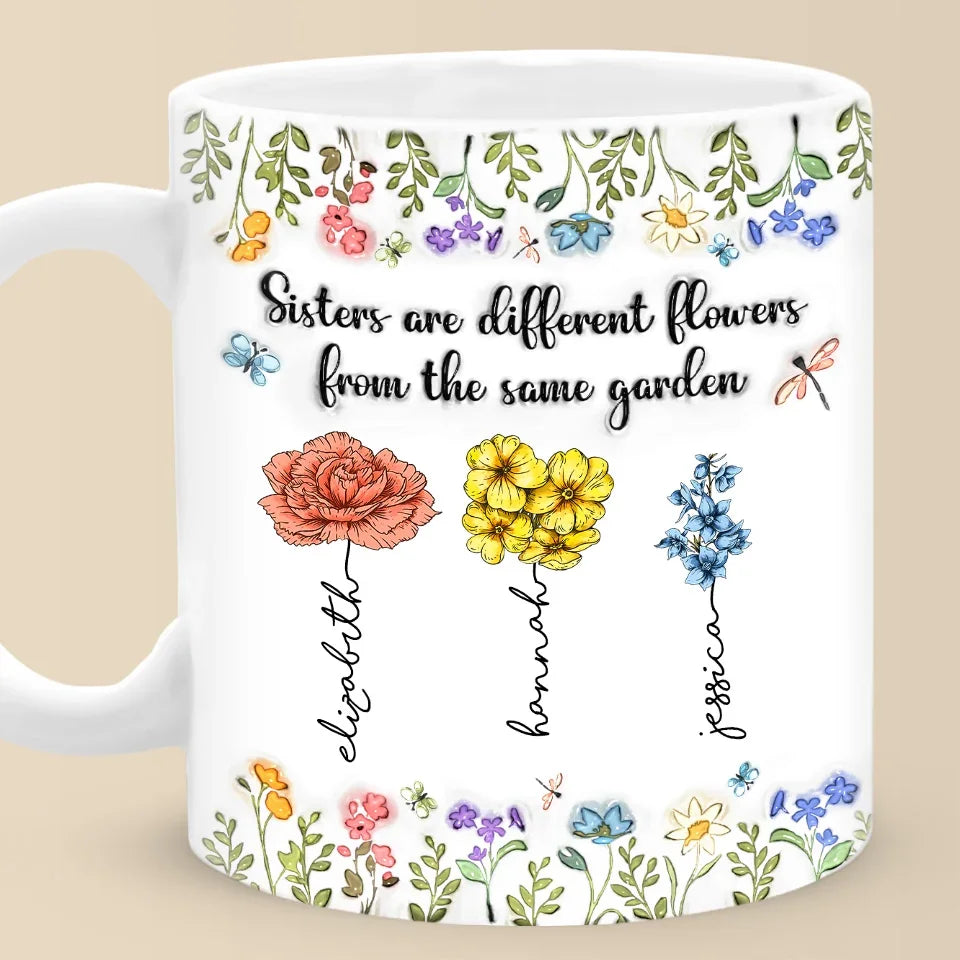 Sisters Are Different Flowers From The Same Garden - Bestie Personalized Custom 3D Inflated Effect Printed Mug - Christmas Gift For Best Friends, BFF, Sisters