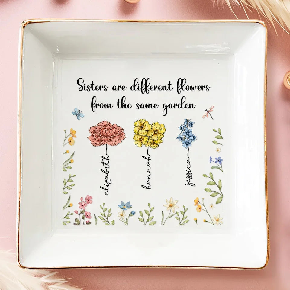 Sisters Are Different Flowers From The Same Garden - Bestie Personalized Custom Jewelry Dish - Christmas Gift For Best Friends, BFF, Sisters