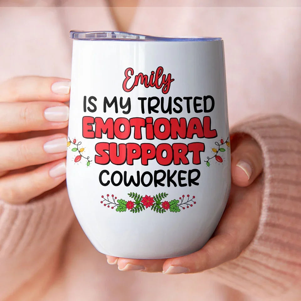 You Are My Trusted Emotional Support Coworker - Coworker Personalized Custom Wine Tumbler - Christmas Gift For Coworkers, Work Friends, Colleagues